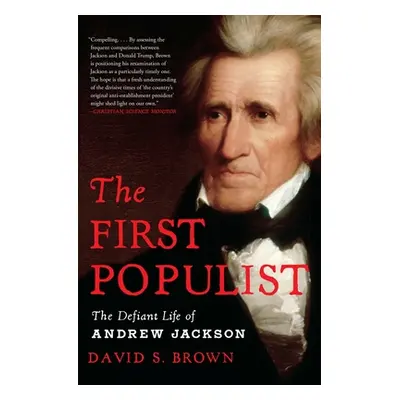 "The First Populist: The Defiant Life of Andrew Jackson" - "" ("Brown David S.")(Paperback)