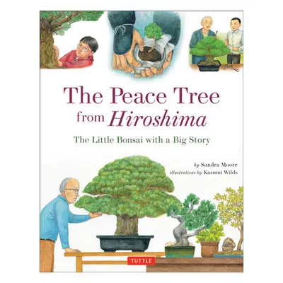 "The Peace Tree from Hiroshima: The Little Bonsai with a Big Story" - "" ("Moore Sandra")(Pevná 