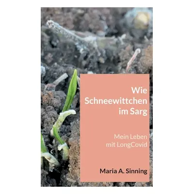 "Wie Schneewittchen im Sarg: Mein Leben mit LongCovid" - "" ("Sinning Maria A.")(Paperback)