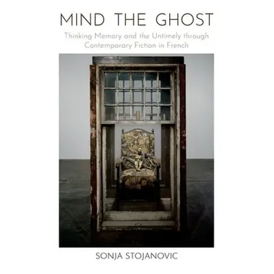 "Mind the Ghost" - "Thinking Memory and the Untimely through Contemporary Fiction in French" ("S