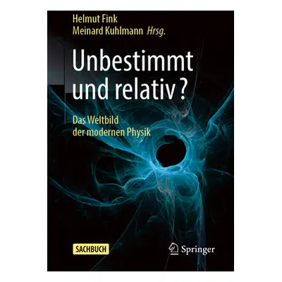 "Unbestimmt Und Relativ?: Das Weltbild Der Modernen Physik" - "" ("Fink Helmut")(Paperback)