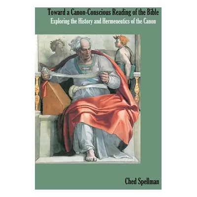 "Toward a Canon-Conscious Reading of the Bible: Exploring the History and Hermeneutics of the Ca