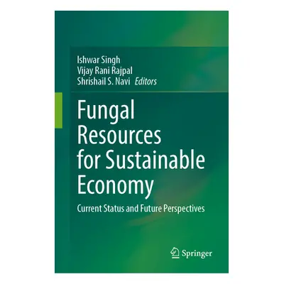 "Fungal Resources for Sustainable Economy: Current Status and Future Perspectives" - "" ("Singh 