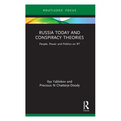 "Russia Today and Conspiracy Theories: People, Power and Politics on RT" - "" ("Yablokov Ilya")(