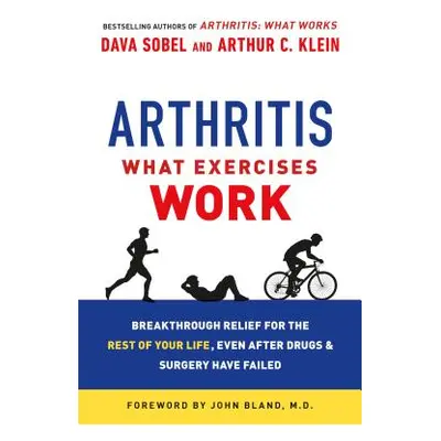 "Arthritis: What Exercises Work: Breakthrough Relief for the Rest of Your Life, Even After Drugs