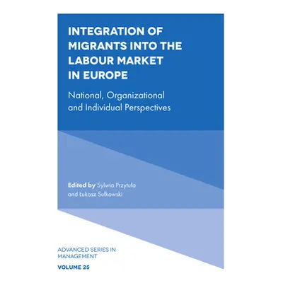 "Integration of Migrants Into the Labour Market in Europe: National, Organizational and Individu