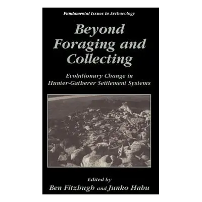 "Beyond Foraging and Collecting: Evolutionary Change in Hunter-Gatherer Settlement Systems" - ""