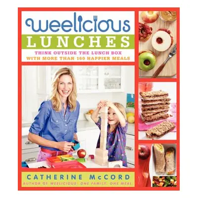 "Weelicious Lunches: Think Outside the Lunch Box with More Than 160 Happier Meals" - "" ("McCord