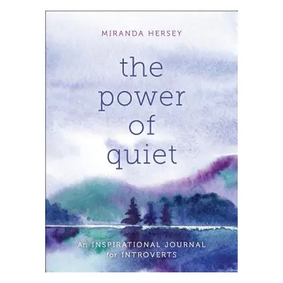 "The Power of Quiet: An Inspirational Journal for Introverts" - "" ("Hersey Miranda")(Paperback)