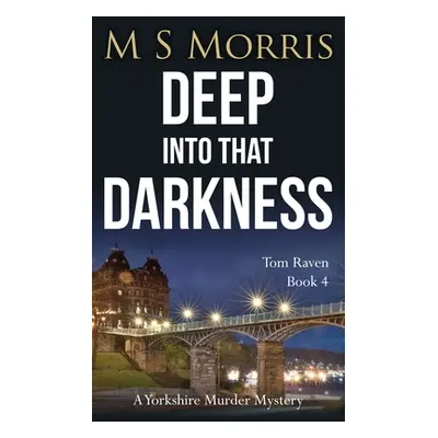 "Deep into that Darkness: A Yorkshire Murder Mystery" - "" ("Morris M. S.")(Paperback)