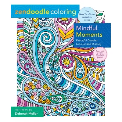 "Zendoodle Coloring: Mindful Moments: Peaceful Doodles to Color and Display" - "" ("Muller Debor