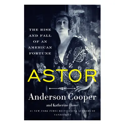 "Astor: The Rise and Fall of an American Fortune" - "" ("Cooper Anderson")(Pevná vazba)