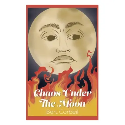 "Chaos Under the Moon" - "" ("Corbeil Bert")(Paperback)