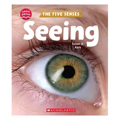 "Seeing (Learn About: The Five Senses)" - "" ("Katz Susan B.")(Pevná vazba)