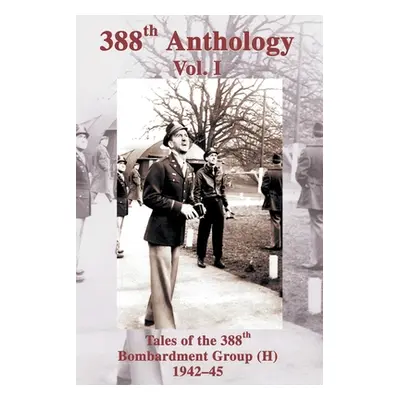 "388th Anthology: Tales of the 388th Bombardment Group (H) 1942-45" - "" ("Singer Richard L.")(P