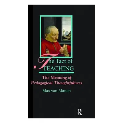 "The Tact of Teaching: The Meaning of Pedagogical Thoughtfulness" - "" ("Van Manen Max")(Pevná v