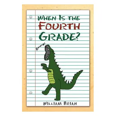 "When Is the Fourth Grade?" - "" ("Brian William")(Paperback)