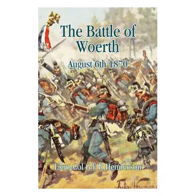 "The Battle of Worth: August 6th 1870" - "" ("Henderson G. F. R.")(Paperback)