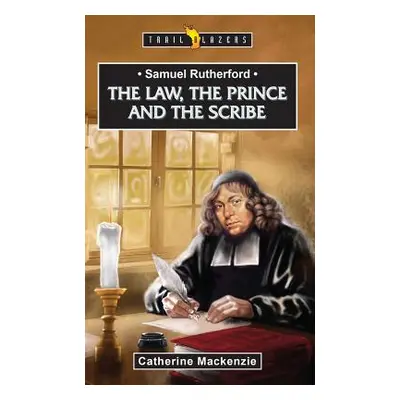 "Samuel Rutherford: The Law, the Prince and the Scribe" - "" ("MacKenzie Catherine")(Paperback)