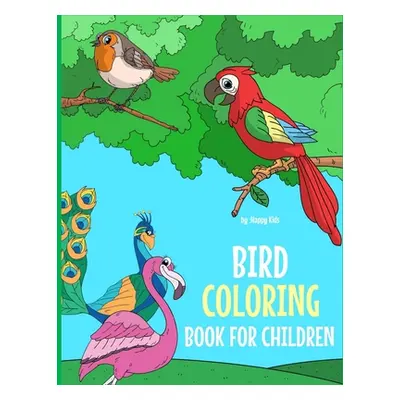 "Bird Coloring Book For Children: A Birds Coloring Book Kids Will Enjoy! Also Includes Some Flyi