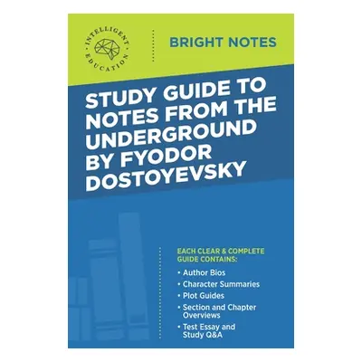 "Study Guide to Notes From the Underground by Fyodor Dostoyevsky" - "" ("Intelligent Education")