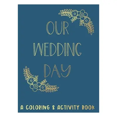 "Our Wedding Day: A Coloring & Activity Book For Kids, Blue & Gold" - "" ("Paper Co Creative Kid