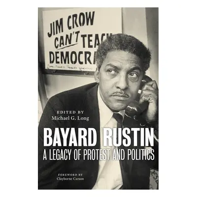 "Bayard Rustin: A Legacy of Protest and Politics" - "" ("Long Michael G.")(Pevná vazba)