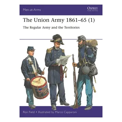 "The Union Army 1861-65 (1): The Regular Army and the Territories" - "" ("Field Ron")(Paperback)