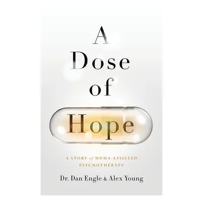 "A Dose of Hope: A Story of MDMA-Assisted Psychotherapy" - "" ("Engle Dan")(Paperback)