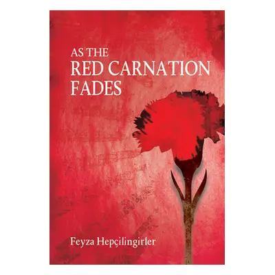 "As the Red Carnation Fades" - "" ("Hepcilingirler Feyza")(Paperback)