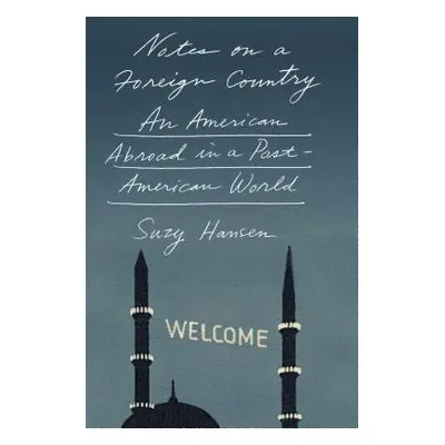 "Notes on a Foreign Country: An American Abroad in a Post-American World" - "" ("Hansen Suzy")(P