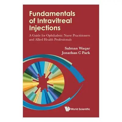 "Fundamentals of Intravitreal Injections: A Guide for Ophthalmic Nurse Practitioners and Allied 