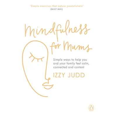 "Mindfulness for Mums" - "Simple ways to help you and your family feel calm, connected and conte