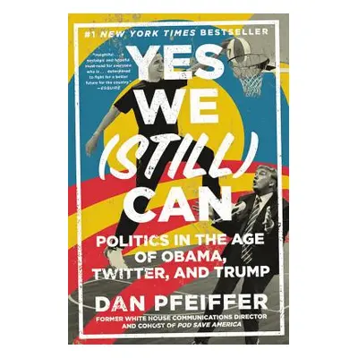 "Yes We (Still) Can: Politics in the Age of Obama, Twitter, and Trump" - "" ("Pfeiffer Dan")(Pap