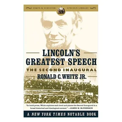 "Lincoln's Greatest Speech: The Second Inaugural" - "" ("White Ronald C.")(Paperback)