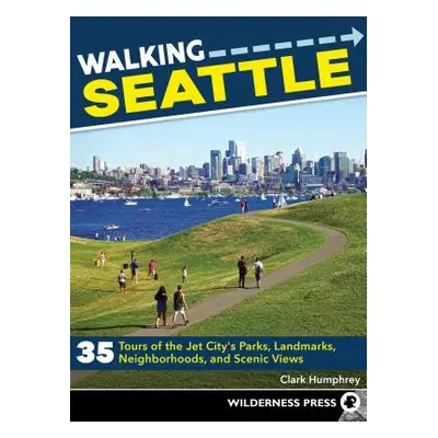 "Walking Seattle: 35 Tours of the Jet City's Parks, Landmarks, Neighborhoods, and Scenic Views" 