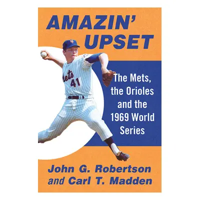 "Amazin' Upset: The Mets, the Orioles and the 1969 World Series" - "" ("Robertson John G.")(Pape