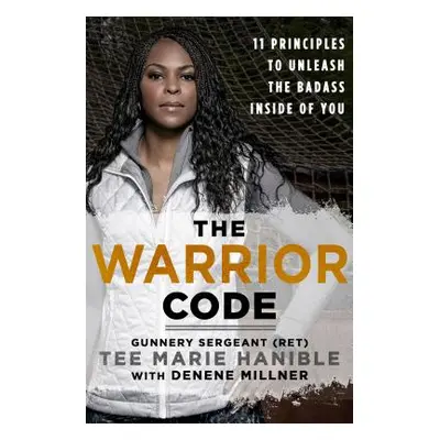 "The Warrior Code: 11 Principles to Unleash the Badass Inside of You" - "" ("Hanible Tee Marie")