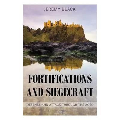 "Fortifications and Siegecraft: Defense and Attack Through the Ages" - "" ("Black Jeremy")(Pevná