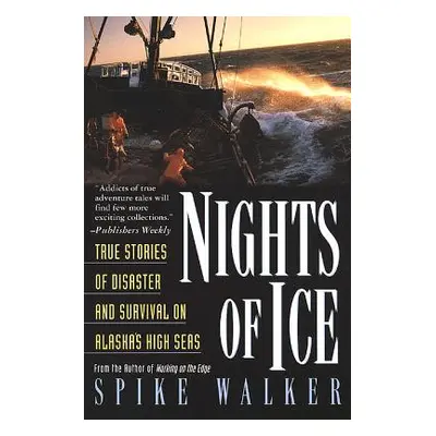 "Nights of Ice: True Stories of Disaster and Survival on Alaska's High Seas" - "" ("Walker Spike