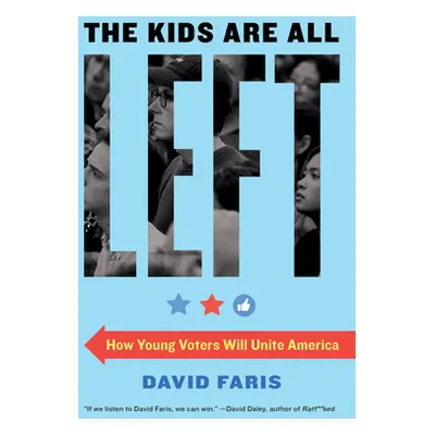 "The Kids Are All Left: How Young Voters Will Unite America" - "" ("Faris David")(Paperback)