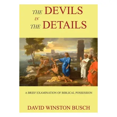 "The Devils in the Details" - "" ("Busch David Winston")(Paperback)