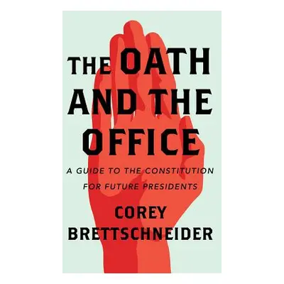 "The Oath and the Office: A Guide to the Constitution for Future Presidents" - "" ("Brettschneid