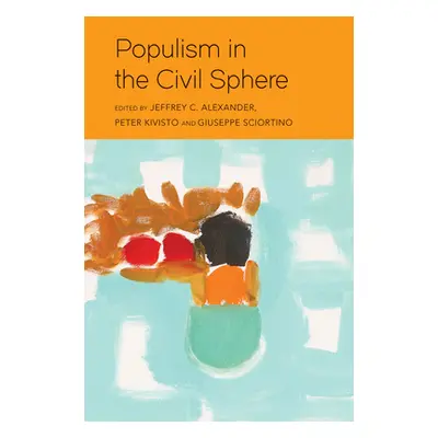 "Populism in the Civil Sphere" - "" ("Alexander Jeffrey C.")(Pevná vazba)