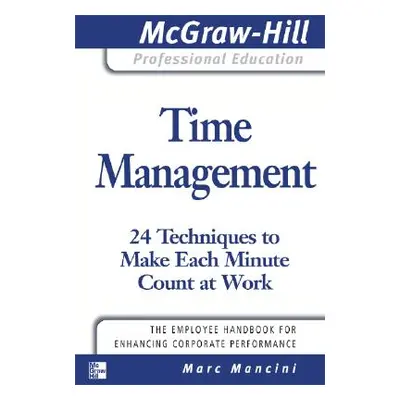 "Time Management: 24 Techniques to Make Each Minute Count at Work" - "" ("Mancini Marc")(Paperba