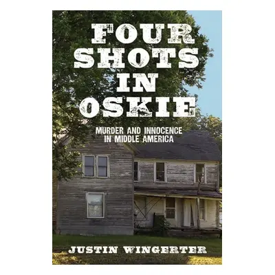 "Four Shots in Oskie: Murder and Innocence in Middle America" - "" ("Wingerter Justin")(Paperbac