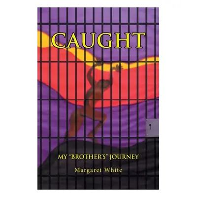 "Caught: My Brother's" Journey"" - "" ("White Margaret A.")(Paperback)