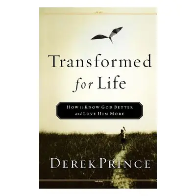 "Transformed for Life: How to Know God Better and Love Him More" - "" ("Prince Derek")(Paperback