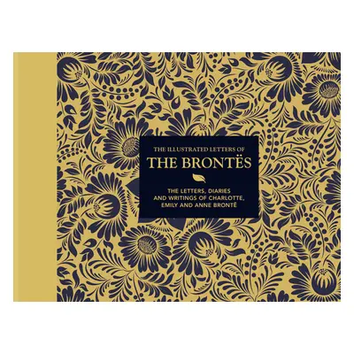 "The Illustrated Letters of the Bronts: The Letters, Diaries and Writings of Charlotte, Emily an