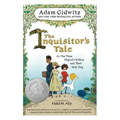 "The Inquisitor's Tale: Or, the Three Magical Children and Their Holy Dog" - "" ("Gidwitz Adam")